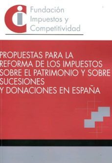 propuestas para la reforma de los impuestos sobre el patrimonio y sobre sucesiones y donaciones en españa-9788460832690