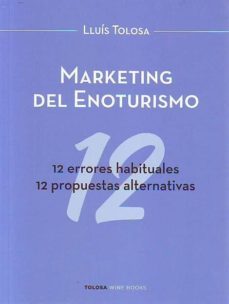 marketing del enoturismo. 12 errores fundamentales, 12 propuestas alternativas-luis tolosa planet-9788461796090