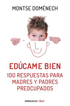 educame bien: 100 respuestas para madres y padres preocupados-9788466329590