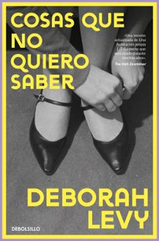 cosas que no quiero saber-deborah levy-9788466389990