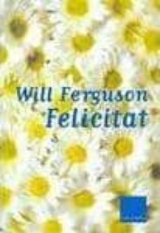la felicitat-will ferguson-9788466402590