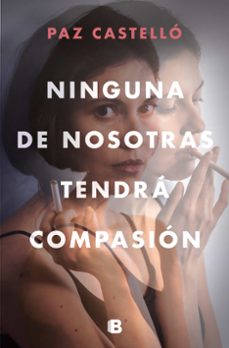 ninguna de nosotras tendra compasion-9788466669290