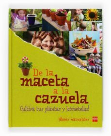 de la maceta a la cazuela: cultiva las plantas y ¡cometelas!-9788467531190