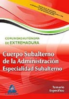 cuerpo de subalterno (especialidad subalterno) de la administraci on de la comunidad autonoma de extremadura. temario especifico-9788467632590