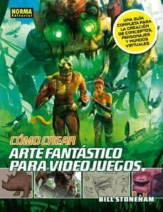 como crear arte fantastico para videojuegos: una guia completa pa ra la creacion de conceptos, personajes y mundos-bill stoneham-9788467907490