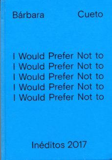 ineditos 2017: i would prefer not to (3 tomos)-barbara cueto-maite borjabad lopez pastor-beatriz ortega botas-9788469736890