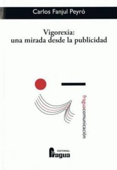vigorexia: una mirada desde la publicidad-carlos fanjul peyro-9788470742590