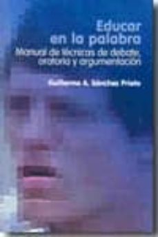 educar en la palabra: manual de tecnicas de debate, oratoria y argumentacion-guillermo a. sanchez prieto-9788473926690