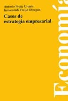 casos de estrategia empresarial (3ª ed.)-antonio freije uriarte-inmaculada freije obregon-9788474854190