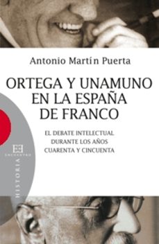 ortega y unamuno en la españa de franco: el debate intelectual du rante los años cuarenta y cincuenta-antonio martin puerta-9788474909890