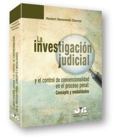 investigacion judicial y el control de convencionalidad en el pro ceso penal: concepto y modalidades-hesbert benavente chorres-9788476988190