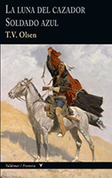 la luna del cazador / soldado azul (coleccion frontera)-t.v. olsen-9788477028390