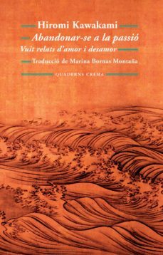 abandonarse a la passio: vuit relats d'amor i desamor-hiromi kawakami-9788477275190