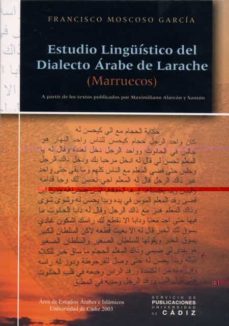 estudio linguistico del dialecto arabe de larache (marruecos): a partir de los textos publicados por maximiliano alarcon y santon-9788477868590