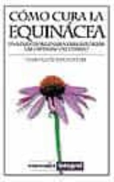 como cura la equinacea: una planta milenaria para reforzar las de fensas del cuerpo-josep berdonces-9788479013790
