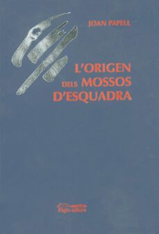 l origen dels mossos d esquadra-joan papell-9788479355890