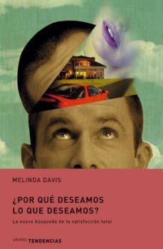 ¿por que deseamos lo que deseamos?: la nueva busqueda de la satis faccion total-melinda davis-9788479535490