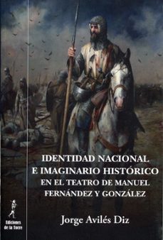 identidad nacional e imaginario historico en el teatro de manuel fernandez y gonzalez-jorge aviles diz-9788479607890