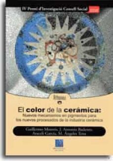 el color de la ceramica: nuevos mecanismos en pigmentos para los nuevos procesados de la industria ceramica-9788480214490