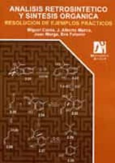 analisis retrosintetico y sintesis organica: resolucion de ejempl os practicos-j. alberto marco-9788480217590
