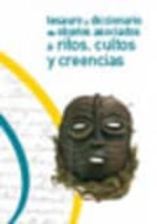 tesauro y diccionario de objetos asociados a ritos, cultos y cree ncias-isabel trinidad lafuente-9788481814590