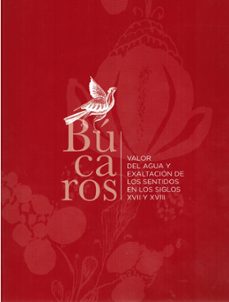 bucaros: valor del agua y exaltacion de los sentidos en los siglo s xvii y xviii.-andres gutierrez usillos-9788481819090