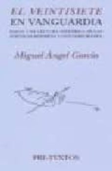 el veintisiete en vanguardia: hacia una lectura historica de las poeticas moderna y contemporanea (i premio internacional gerardo diego de investigacion literaria 2001)-9788481914290