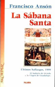 la sabana santa: ultimos hallazgos, 1999, el sudario de oviedo y la virgen de guadalupe-9788482392790