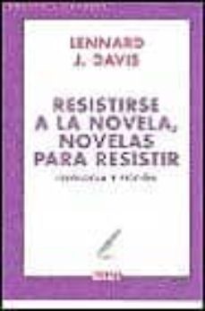 resistirse a la novela: novelas para resistir-lennard j. davis-9788483069790