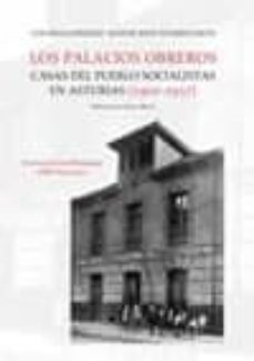 los palacios obreros. casas del pueblo socialistas en asturias (1902-1937)-luis arias gonzalez-9788483672990