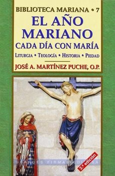 el año mariano: cada dia con maria (liturgia, teologia, historia, piedad)-jose antonio martinez puche o.p.-9788484072690