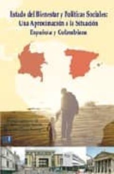 estado del bienestar y politicas sociales: una aproximacion a la situacion española y colombiana-vicente jose benito gil-9788484546290