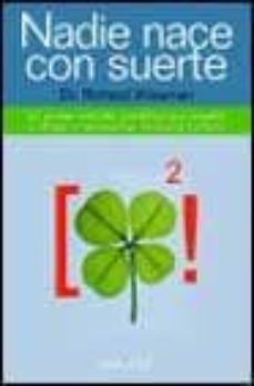 nadie nace con suerte: el primer estudio cientifico que enseña a atraer y aprovechar la buena fortuna-9788484602590
