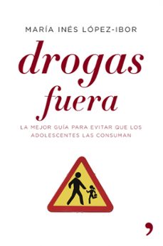 drogas fuera : guia completa para evitar que los adolescentes las consuman-9788484606390