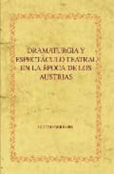 dramaturgia y espectaculo teatral en la epoca de los austrias-9788484894490