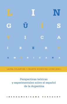 perspectivas teoricas y experimentales sobre el español de la arg entina-laura (ed.) colantoni-celeste (ed.) rodriguez louro-9788484897590