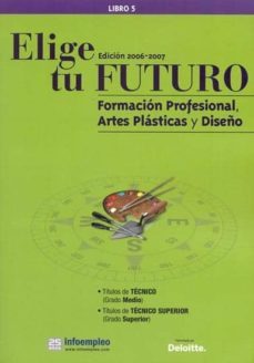 elige tu futuro: formacion profesional, artes plasticas y diseño-9788486068790