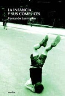 la infancia y complices (2ª ed.)-fernando sanmartin-9788488920690