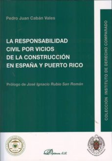 la responsabilidad civil por vicios de la construccion en españa y puerto rico-pedro juan caban vales-9788490313190