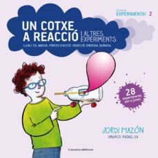 un cotxe a reaccio i altres experiments: llum i so, massa, forces d accio i reaccio, energia, quimica-jordi mazon-9788490343890