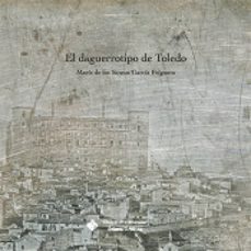 el daguerrotipo de toledo-maria de los santos garcia felguera-9788490442890