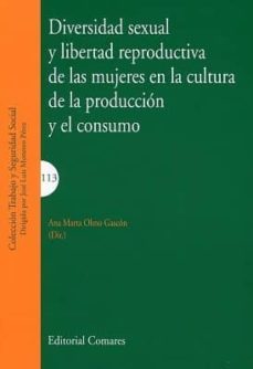 diversidad sexual y libertad reproductiva de las mujeres en la cultura de la produccion y el consumo-ana maria olmo gascon-9788490456590