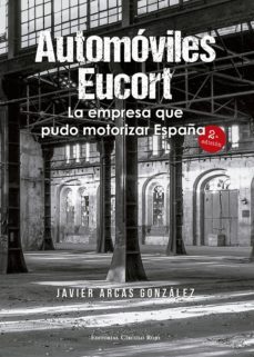 automoviles eucort, la empresa que pudo motorizar españa 2ª edicion (ebook)-javier arcas gonzalez-9788490766590
