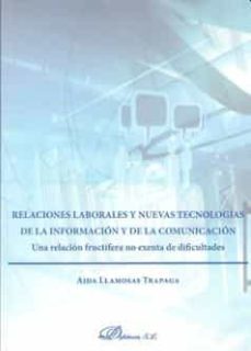 relaciones laborales y nuevas tecnologias de la informacion y de la comunicacion: una relacion fructifura no exenta de            dificultades (11ª ed.)-aida llamosas trapaga-9788490854990