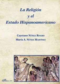 la religion y el estado hispanoamericano (ebook)-cayetano nuñez rivero-maria a. nuñez martinez-9788490855690