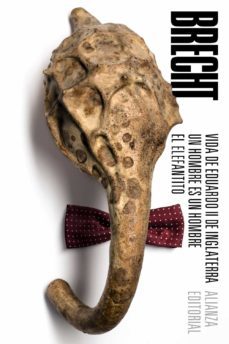 vida de eduardo ii de inglaterra. un hombre es un hombre. el elefantito: teatro completo, 2-bertolt brecht-9788491042990