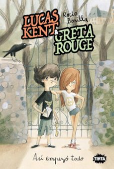 lucas kent & greta rouge. asi empezo todo-rocio bonilla-9788491427490