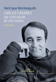 carlos casares. un contador de historias-henrique monteagudo-9788491510390