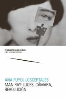man ray: luces, camara, revolucion-ana puyol loscertales-9788491806790