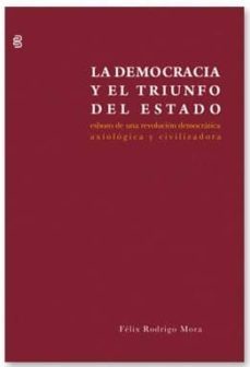 la democracia y el triunfo del estado: esbozo de una revolucion d emocratica; axiologica y civilizadora-9788492497690